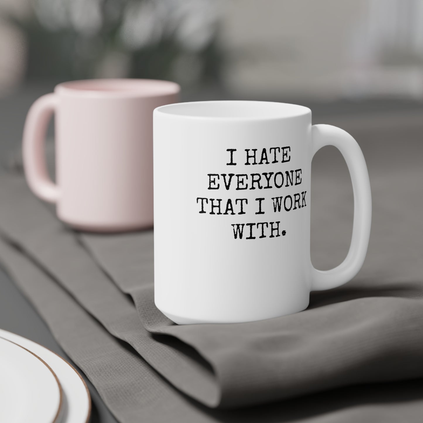 I Hate Everyone That I Work With – Mug – CAN