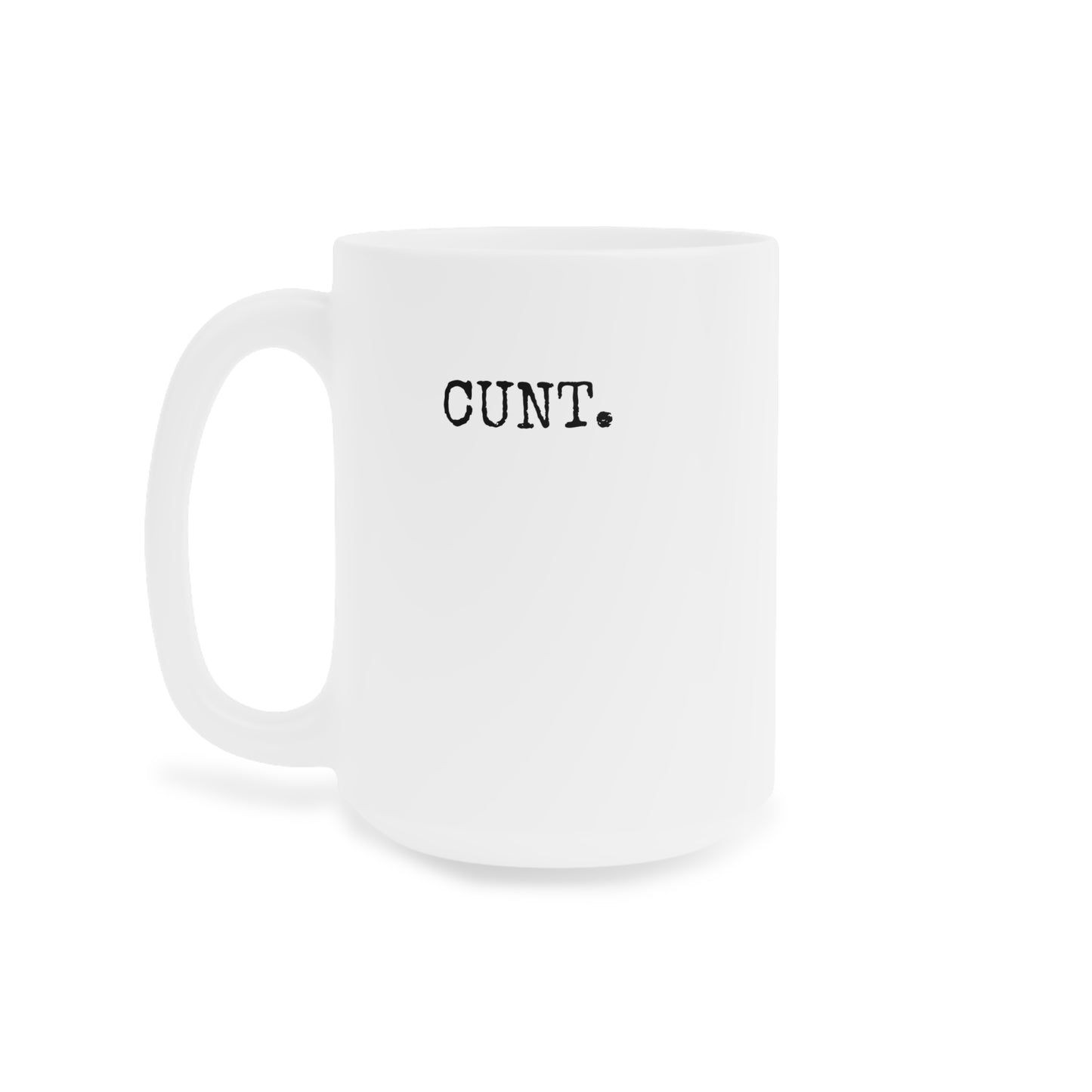 CUNT. Ceramic Mug - CAN
