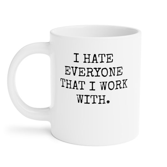 I Hate Everyone That I Work With – Mug – CAN