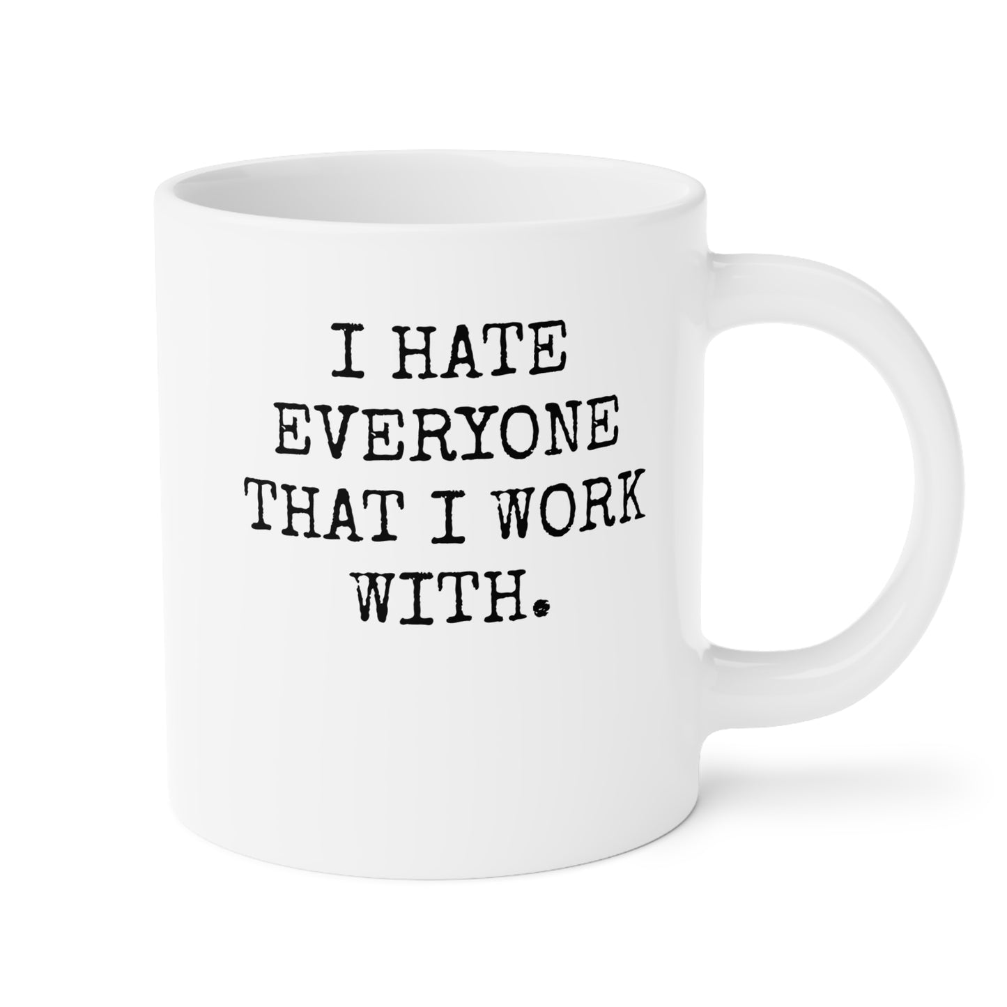 I Hate Everyone That I Work With – Mug – CAN