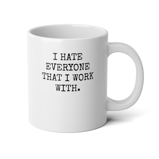 I Hate Everyone That I Work With – 20 oz Mug